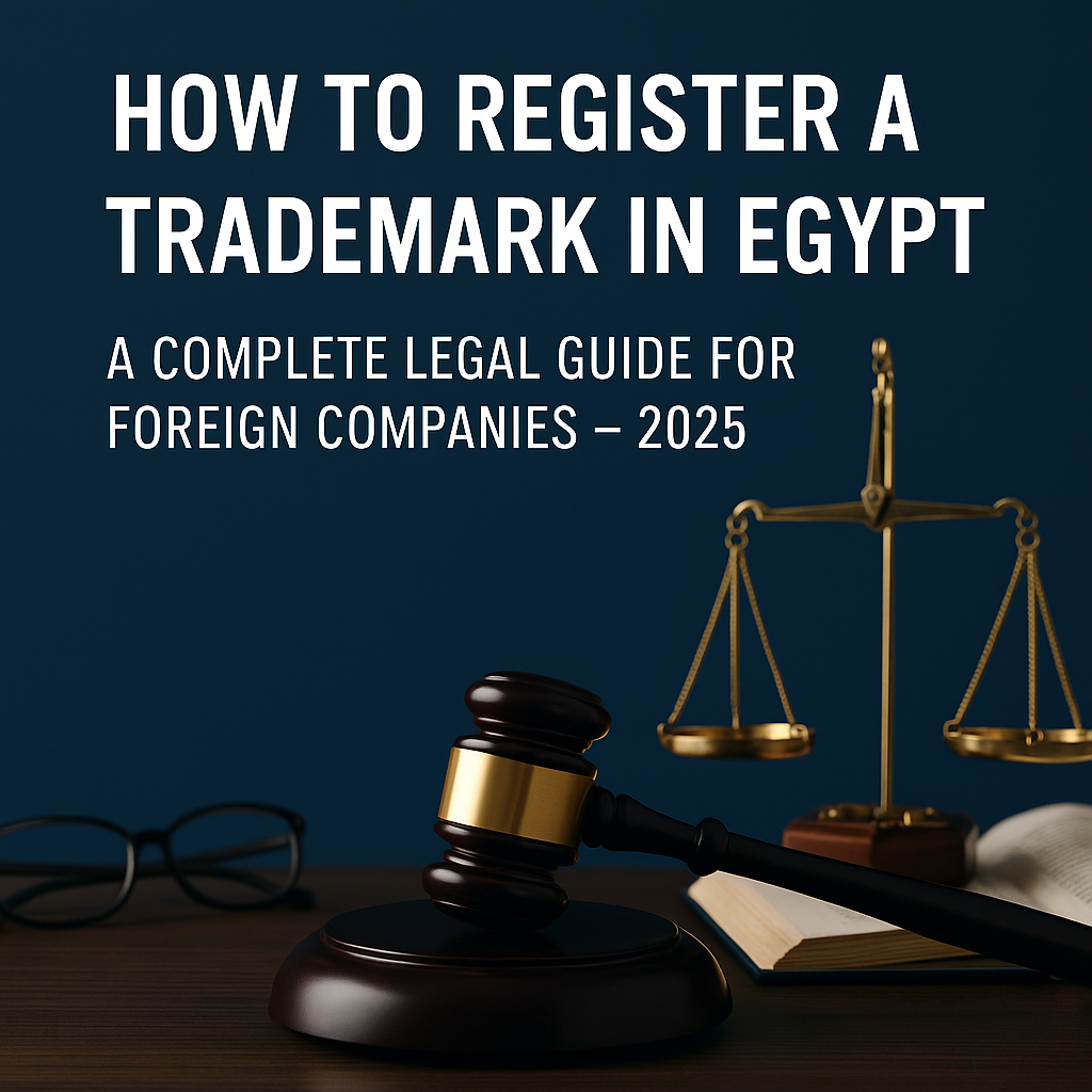 How to Register a Trademark in Egypt: A Complete Legal Guide for Foreign Companies – 2025